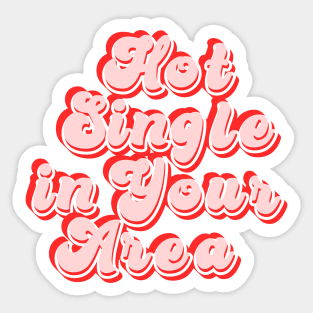 Hot single in your area - funny slogan Sticker